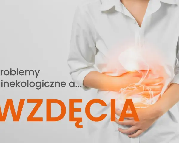 Kobieta trzyma się za brzuch, który jest podświetlony. Napis: "Problemy ginekologiczne a... WZDĘCIA".