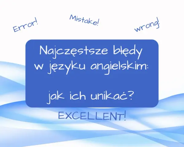 Nauka za granicą to wyzwanie. Zobacz najczęstsze błędy w języku angielskim i jak ich unikać, by osiągnąć sukces!