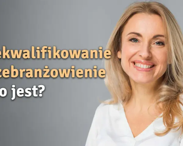 Uśmiechnięta kobieta z tekstem "Przekwalifikowanie i przebranżowienie. Co to jest?". Może to być inspiracja do zmiany zawodu w szkole branżowej.