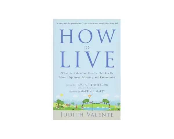 Book cover for "How to Live" by Judith Valente, exploring the 10 Benedictine hallmarks for a meaningful life.
