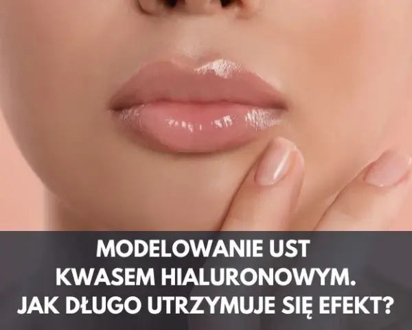 Jak długo utrzymuje się efekt powiększania ust i co na to wpływa