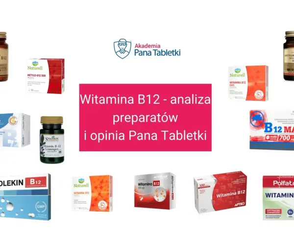 Różne preparaty z witaminą B12: cyjanokobalamina czy metylokobalamina? Analiza i opinia Pana Tabletki.