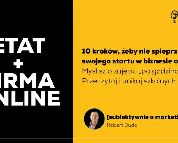 Etatu i firmy online – jak zacząć, by nie spieprzyć startu? Poradnik dla małego przedsiębiorcy od Roberta Dudy.
