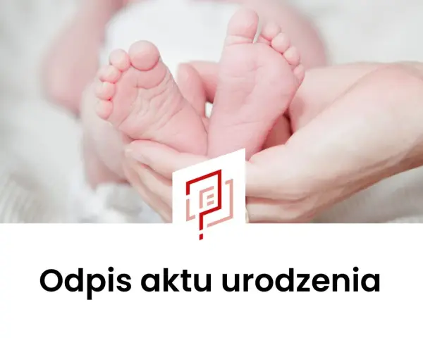 Dłonie trzymające stopy noworodka, z logo i tekstem "Odpis aktu urodzenia".