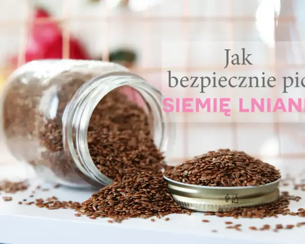 Słoik z siemieniem lnianym, rozsypane nasiona. Jaką wodą zalać siemię lniane, by było zdrowe i bezpieczne?
