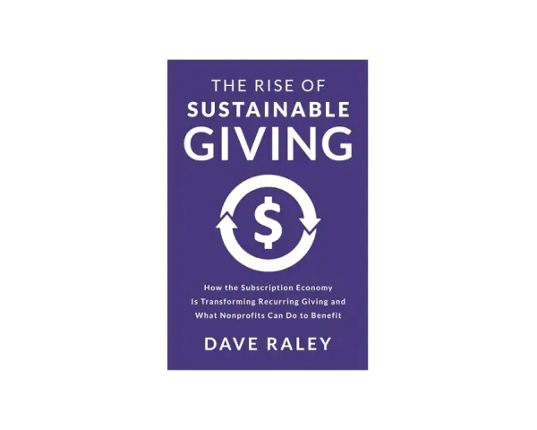 Book cover: "The Rise of Sustainable Giving" by Dave Raley. Explores how to be selfless through recurring donations.