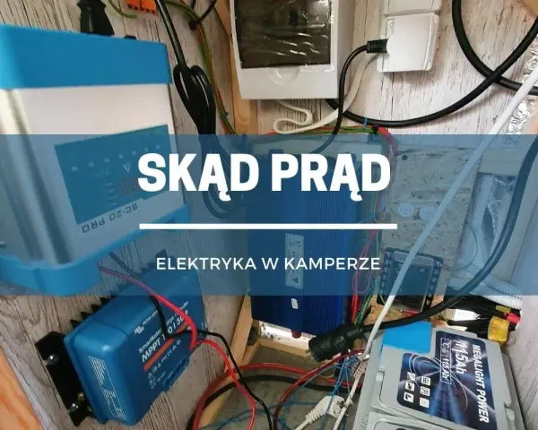 Instalacja elektryczna w kamperze: ładowarka MPPT, przetwornica i akumulator zapewniają prąd.