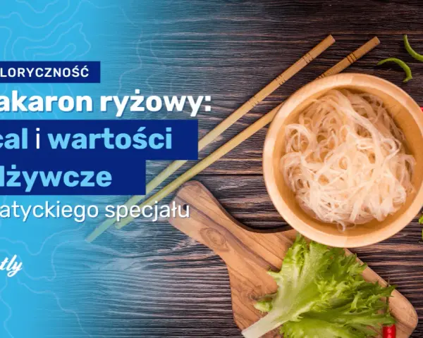 Makaron ryżowy: Ile ma kcal? Sekrety kontroli wagi