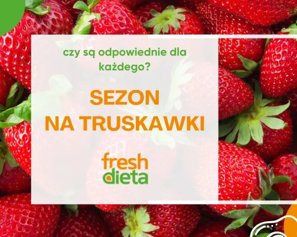 Sezon na truskawki! Czy są zdrowe dla każdego? Soczyste owoce i logo "fresh dieta".