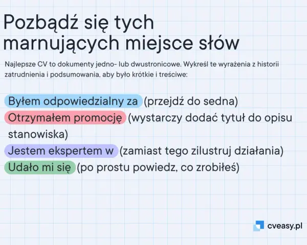 Porady do tworzenia CV: unikaj fraz typu "byłem odpowiedzialny za", "otrzymałem promocję", "jestem ekspertem", "udało mi się". Stwórz zwięzłe, dwustronicowe CV.