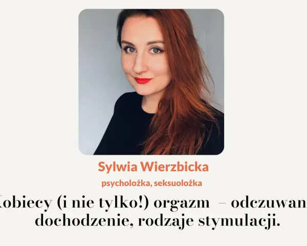 Sylwia Wierzbicka, seksuolożka, o kobiecym orgazmie i jak zniwelować orgasm gap.