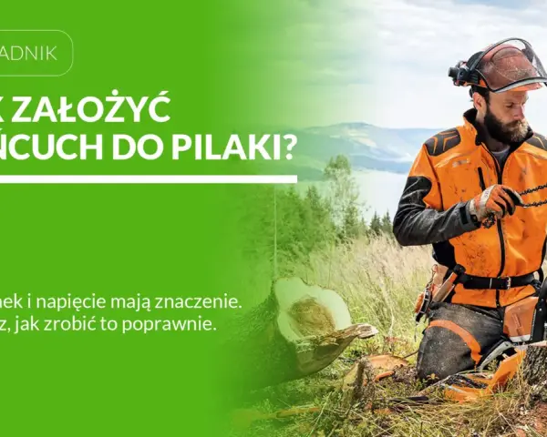Instrukcja: jak założyć łańcuch do piły. Drwal w pomarańczowej kurtce trzyma łańcuch, gotowy do montażu.