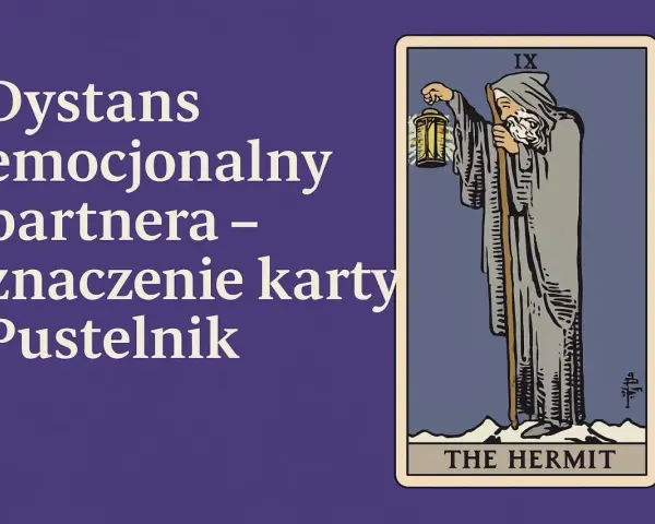 Karta Tarota Pustelnik (The Hermit) symbolizuje dystans emocjonalny partnera, potrzebę introspekcji i poszukiwania wewnętrznego światła.
