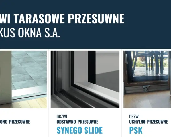 Trzy rodzaje okna tarasowe otwierane: podnoszono-przesuwne HST, odstawno-przesuwne Synego Slide i uchylno-przesuwne PSK.