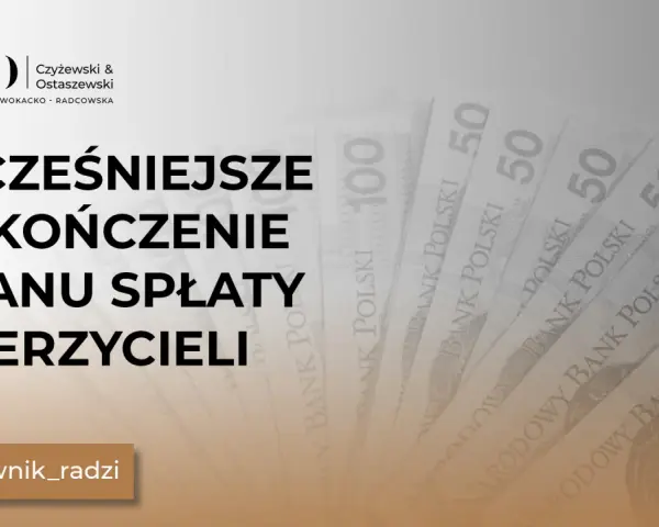 Wniosek o stwierdzenie wykonania planu spłaty wierzycieli. Kancelaria Czyżewski & Ostaszewski radzi, jak wcześniej zakończyć spłatę.