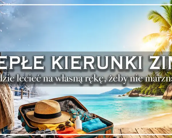 Ciepłe kierunki zimą: walizka, plaża i palmy. Gdzie w zimę na wakacje, by uciec od mrozu i cieszyć się słońcem.