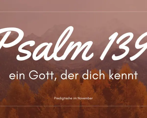 Psalm 139: Ein Gott, der dich kennt. Herbstliche Berge und Bäume im Hintergrund. Predigtreihe im November.
