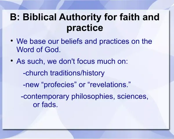 Slide B: Biblical Authority for faith and practice. A Baptist church bases beliefs on God's Word, not traditions or new revelations.