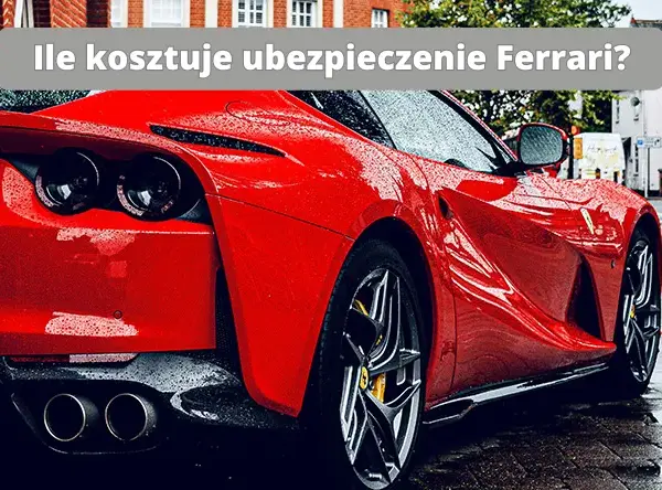 Ile kosztuje ubezpieczenie Ferrari? Poznaj zaskakujące ceny i czynniki