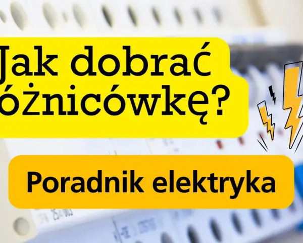 Poradnik elektryka: Jak dobrać różnicówkę? Bezpieczeństwo przede wszystkim!