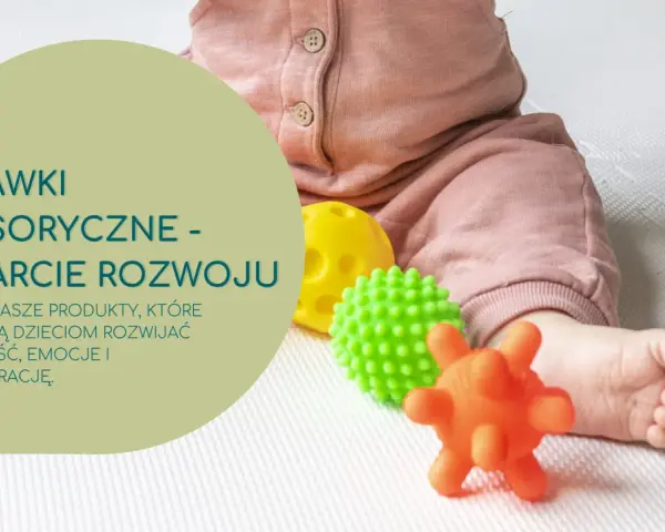 Zabawki sensoryczne 12m+: Jak wspierać rozwój i wybrać bezpiecznie?