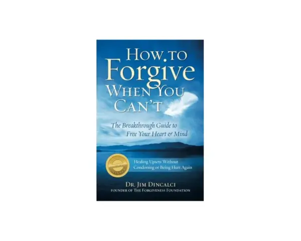 Book cover: "How to Forgive When You Can't." A guide to healing upsets and letting go, freeing your heart and mind.