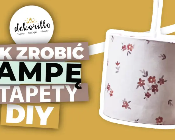 Abażur z tapety DIY: Jak zrobić unikalną lampę krok po kroku