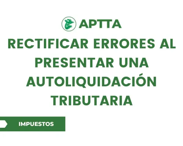 Logo APTTA. Rectificar errores al presentar una autoliquidación tributaria. Botón "Impuestos".