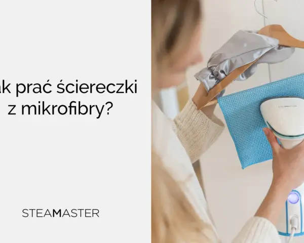 Jak prać ściereczki z mikrofibry? Para z urządzenia Steamaster odświeża materiał.