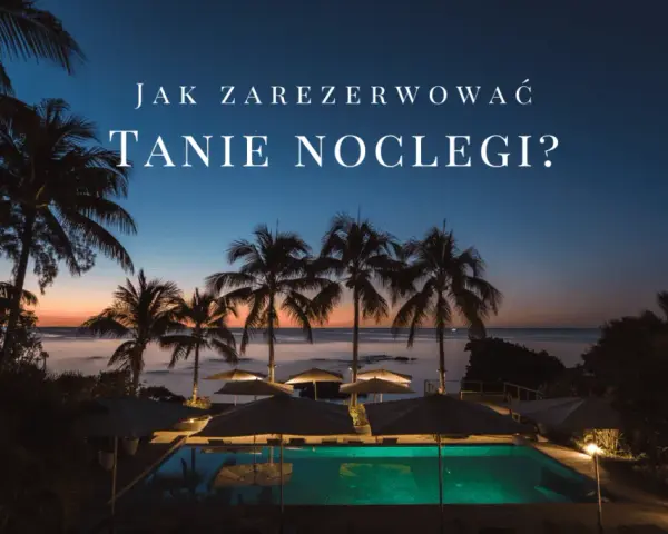 Gdzie najlepiej rezerwować noclegi, by zaoszczędzić na podróży?