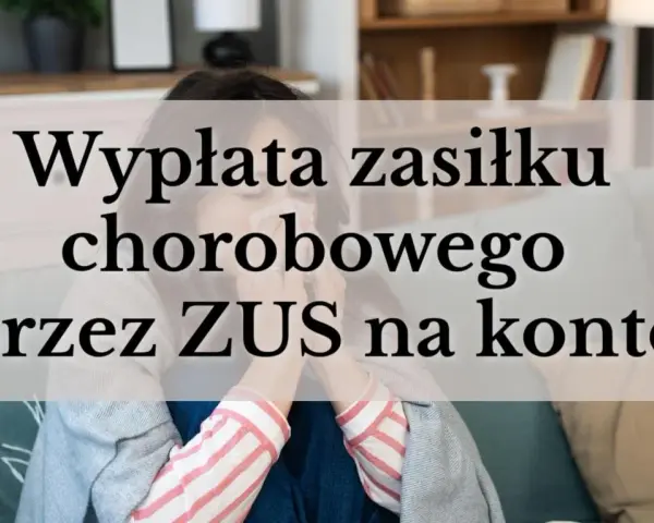 Kobieta z chusteczką w ręku, na tle napis: "Wypłata zasiłku chorobowego przez ZUS na konto".