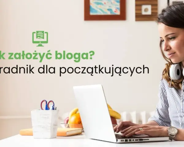 Jak założyć blog i uniknąć najczęstszych błędów początkujących