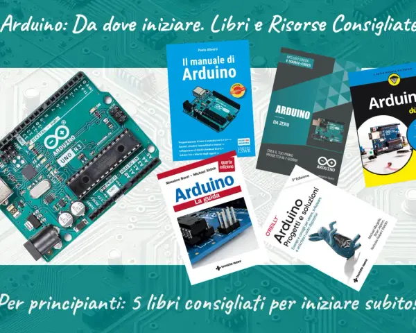 Libri consigliati per progetti Arduino: "Il manuale di Arduino", "Arduino da zero", "Arduino la guida", "Arduino dummies" e "Arduino: Progetti e soluzioni".