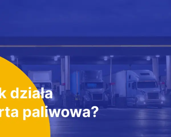Ciężarówki tankujące na stacji paliw. Tekst: "Jak działa karta paliwowa?".