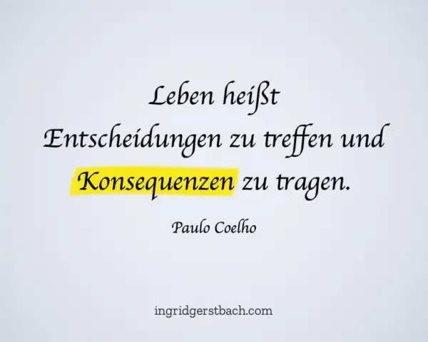 Leben heißt Entscheidungen treffen und Konsequenzen tragen. Ein Zitat von Paulo Coelho, das Pragmatismus verkörpert.