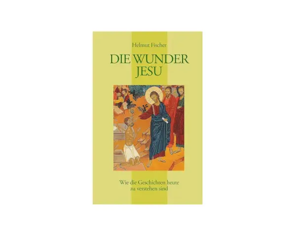 Buchcover "Die Wunder Jesu" von Helmut Fischer. Eine Ikone zeigt Jesus, der einen Kranken heilt.