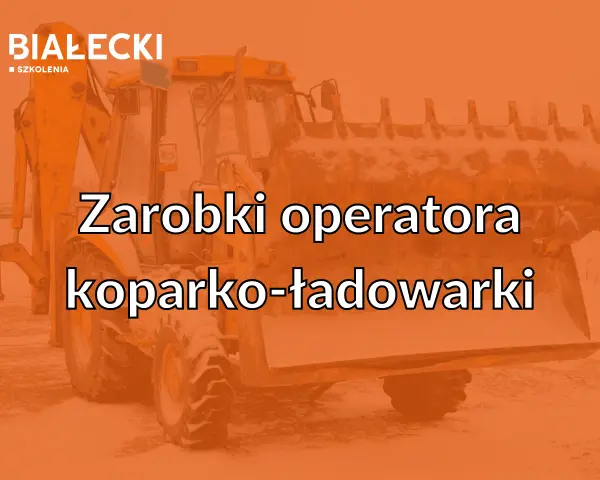 Zarabki operatora koparko-ładowarki. Dowiedz się, ile możesz zarobić, prowadząc maszyny budowlane.