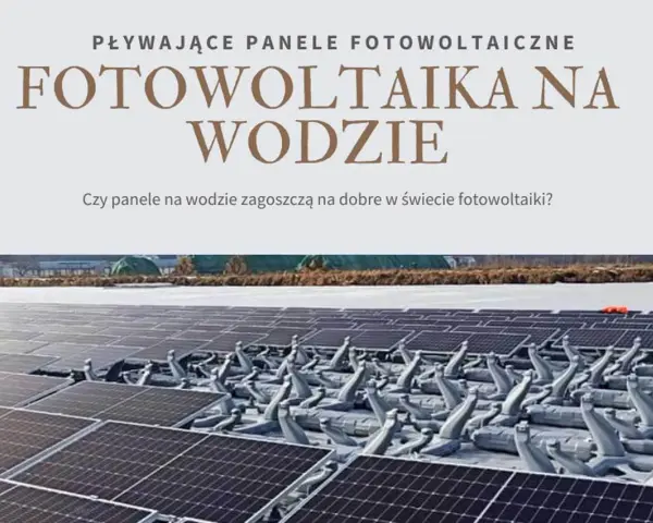 Pływające panele fotowoltaiczne na wodzie, rewolucja w świecie energii słonecznej.