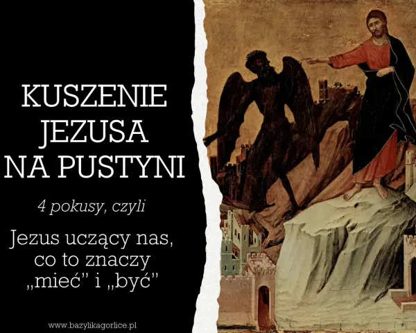 Jezus na pustyni odrzuca pokusy. Obraz przedstawia walkę duchową, gdzie Jezus uczy nas, co znaczy "mieć" i "być".