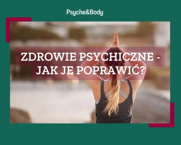 Jak poprawić swoje zdrowie psychiczne i odzyskać równowagę emocjonalną