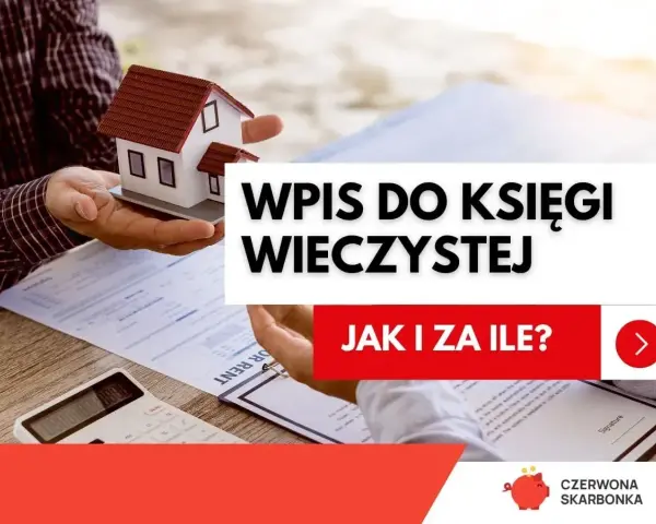 Wniosek o założenie księgi wieczystej. Ręka trzyma model domu, obok dokumenty i kalkulator. "Wpis do księgi wieczystej. Jak i za ile?".