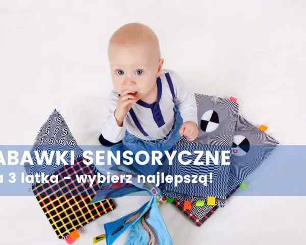 Zabawki sensoryczne dla 3 latki: Rozwój, TOP 7 i bezpieczeństwo