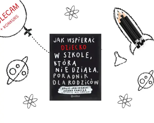 Książka "Jak wspierać dziecko w szkole, która nie działa" to poradnik dla rodziców. W tle rysunki rakiety, planet i atomów.