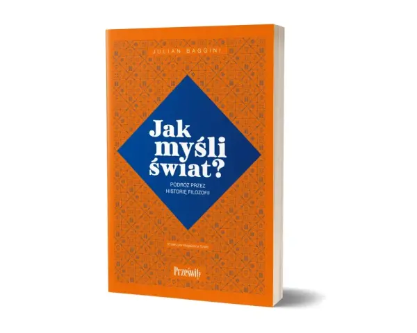 Jak myśli świat?" Julian Baggini. Fascynujący reportaż podróżniczy przez historię filozofii, odkrywający różne sposoby myślenia o świecie.