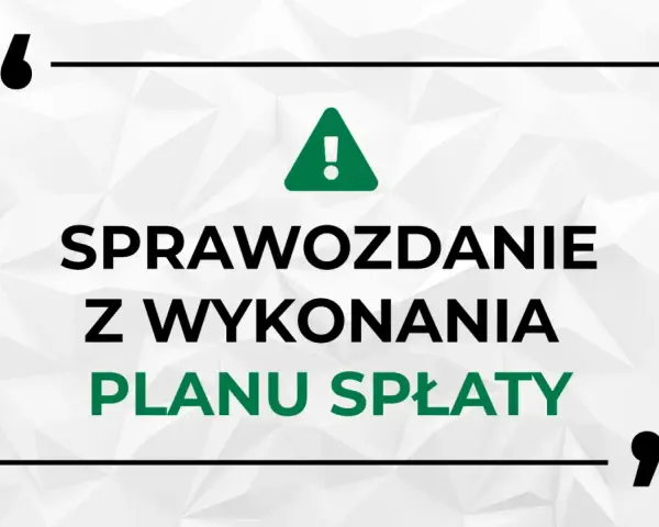 Sprawozdanie z wykonania planu spłaty - kluczowy dokument dla wierzyciela.