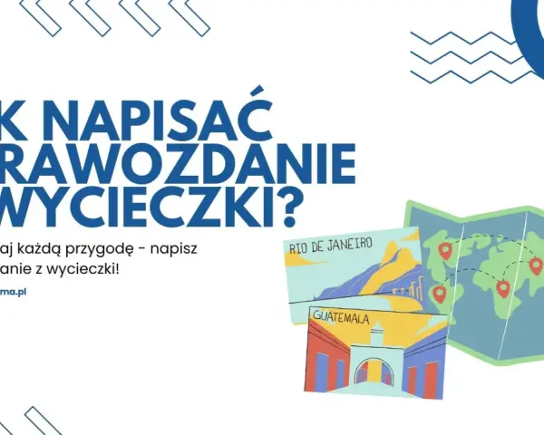 Sprawozdanie z wycieczki szkolnej: napisz je perfekcyjnie!