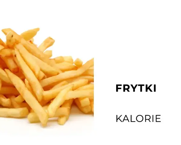 Frytki ile kalorii? Sprawdź, ile naprawdę mają kalorii!