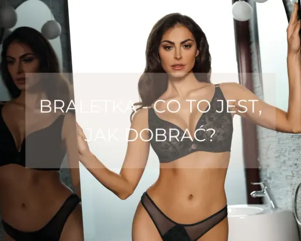 Kobieta w czarnej braletce i figach. Tekst: "Braletka - co to jest, jak dobrać?".