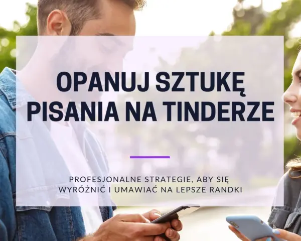 Para wygrać w **rozmowy z Tindera**! Opanuj sztukę pisania, by wyróżnić się i umawiać na lepsze randki.