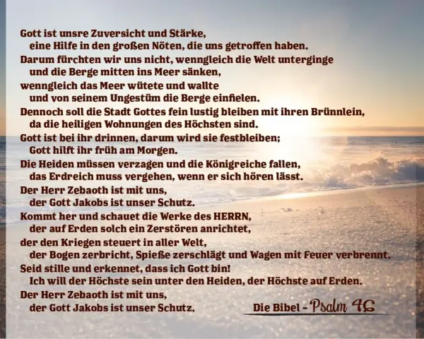Gott ist Zuversicht & Stärke, Hilfe in Not. Selbst wenn die Welt untergeht, fürchten wir uns nicht. Psalm 46:5.